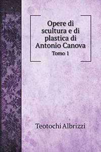 Opere di scultura e di plastica di Antonio Canova