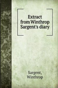 Extract from Winthrop Sargent's diary