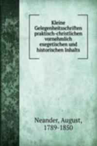 Kleine Gelegenheitsschriften praktisch-christlichen vornehmlich exegetischen und historischen Inhalts