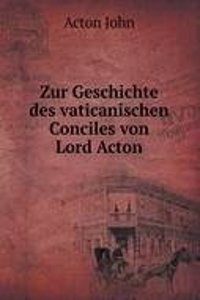 Zur Geschichte des vaticanischen Conciles von Lord Acton