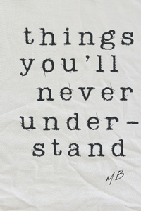 Things You'll Never Understand