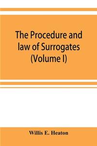 The procedure and law of Surrogates' Courts of the State of New York (Volume I)