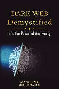 Dark Web Demystified - Into the Power of Anonymity