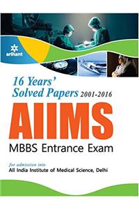 16 Years' Solved Papers 2001-2016: AIIMS MBBS Entrance Exam