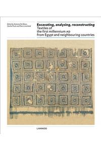 Excavating, Analysing, Reconstructing: Textiles of the First Millennium Ad from Egypt and Neighbouring Countries