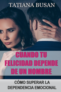 Cuando tu felicidad depende de un hombre