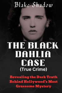 The Black Dahlia Case (True Crime)