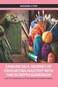 Embark on a Journey of Crocheting Mastery with this In Depth Guidebook