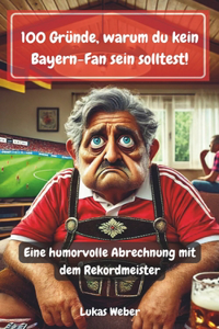 100 Gründe, warum du kein Bayern-Fan sein solltest