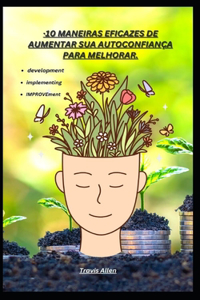 10 Maneiras Eficazes de Aumentar Sua Autoconfiança Para Melhorar.