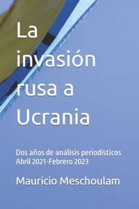 La invasión rusa a Ucrania