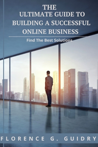 Ultimate Guide To Building a Successful Online Business