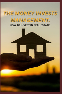Money Invests Management. How to Invest in Real Estate