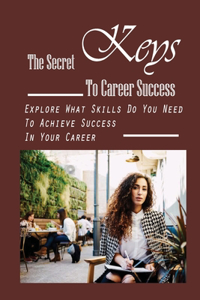 The Secret Keys To Career Success