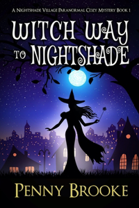 Witch Way to Nightshade (A Nightshade Village Paranormal Cozy Mystery Book 1)
