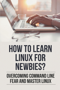 How To Learn Linux For Newbies?