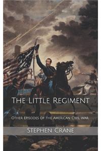 The Little Regiment, and Other Episodes of the American Civil War