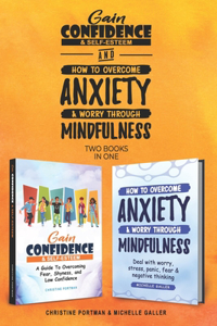 Gain Confidence & Self-Esteem and How To Overcome Anxiety & Worry Through Mindfulness (2 books)