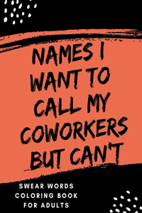 Names I Want To Call My CoWorkers But Can't