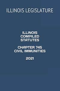 Illinois Compiled Statutes Chapter 745 Civil Immunities 2021