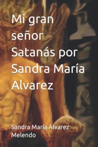 Mi gran señor Satanás por Sandra María Alvarez