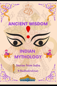 Ancient Wisdom: Indian Mythology: Stories from India