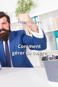 Comment gérer sa colère