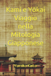 Kami e Yōkai Viaggio nella Mitologia Giapponese