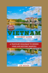 Vietnam Tourist Guide 2024: A Traveler's Roadmap to Hidden Gems and Historic Marvels