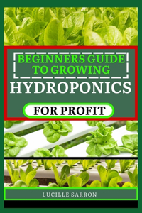 Beginners Guide to Hydroponics for Profit