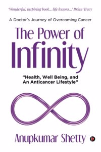 The Power Of Infinity: &Quot;Health, Well Being, And An Anticancer Lifestyle&Quot;