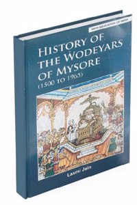 History Of The Wodeyars Of Mysore (1500 To 1965) By Laxmi Jain