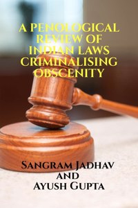 A Penological Review Of Indian Laws Criminalising Obscenity: Volume 2, Issue 3 Of Brillopedia