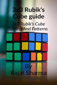 3X3 Rubik'S Cube Guide: 3X3 Rubik'S Cube Solving And Patterns Making