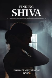 Finding Shiva: An Inner Journey Of The Performative Experience