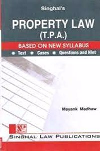 Singhal'S Property Law (T.P.A.) Based On New Syllabus By Mayank Madhaw, Reprint Edition 2021 [Paperback] Mayank Madhaw