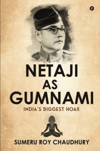 Netaji As Gumnami: India'S Biggest Hoax
