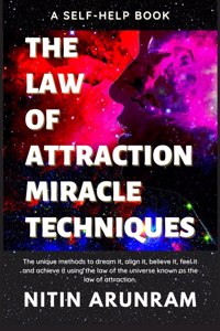 The Law Of Attraction Miracle Techniques: Manifest Your Dream Life