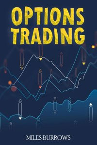 Options Trading: Learn Options Trading In Just A Few Weeks. A Complete Guide For Complete Beginners With The Best Techniques And Strategy For High Profit (2022)