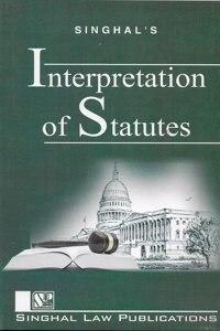 Singhal'S Interpretation Of Statutes (Guru Gobind Singh Indraprastha University)