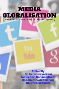 Media Globalisation : Towards Homogeneity Or Heterogeneity