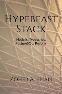 Hypebeast: Building Web Apps With Typescript, Node.Js, React.Js, Postgresql