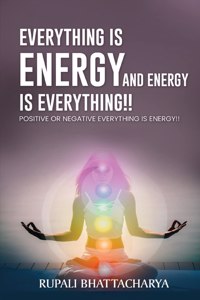 Everythng Is Energy And Energy Is Everything !!