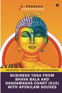 Business Yoga From Bhava Bala And Dashamasha Chart (D10) With Apokilam Houses: Snapshot Technique Of Ashtakvarga