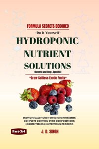 Formula Secrets Decoded - Do It Yourself - Hydroponic Nutrient Solutions - Grow Soilless Exotic Fruits