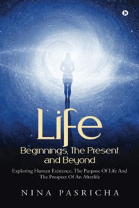 Life: Beginnings, The Present And Beyond