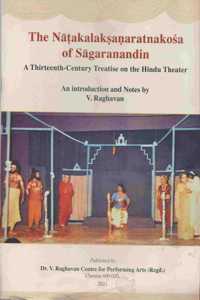 The Natakalaksanaratnakosa Of Sagaranandin: A Thirteenth- Century Treatise On The Hindu Theatre