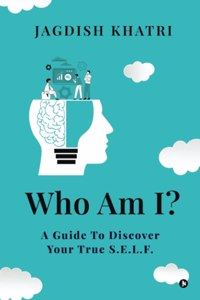 Who Am I?: A Guide To Discover Your True S.E.L.F.