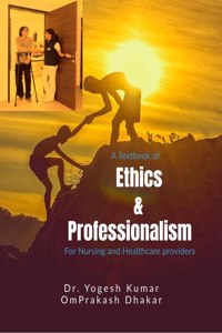 Ethics And Professionalism: A Textbook Of Ethics And Professionalism For Nursing And Health Care Providers