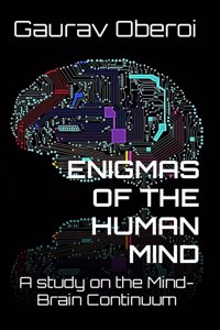 Enigmas Of The Human Mind: A Study On The Mind-Brain Continuum